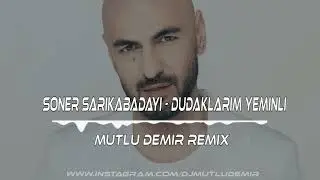 Soner Sarıkabadayı - Dudaklarım Yeminli (Mutlu Demir Remix)