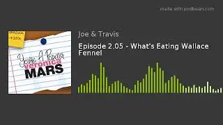 Episode 2.05 - What's Eating Wallace Fennel