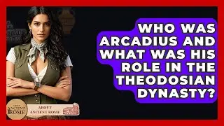 Who Was Arcadius And What Was His Role In The Theodosian Dynasty? - All About Rome