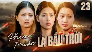 Phía trước là bầu trời - Tập 23.1 | Phim Việt Nam cũ hay | Phim ngày xưa hay | Phim giờ vàng VTV