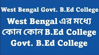 West Bengal Govt. B.Ed College List 2024 // Learn and be Updated with Anika