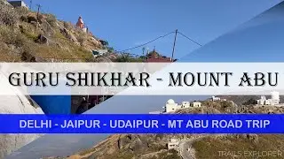 EP10: Guru Shikhar Mount Abu - Highest Peak of Aravalli Parvat - Delwara Temple - Trails Explorer