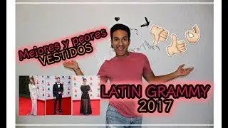 LATIN GRAMMY 2017: PEOR VESTIDOS & MEJOR VESTIDOS I SANTY'S LIFE