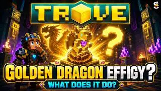 TROVE | WHAT IS A GOLDEN DRAGON EFFIGY! | Trove Tips & Tricks