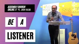 Be A Listener // Ps. Jhon Halim // Assembly Church // 16th of January 2021