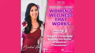 Women's Wellness That Works - S9 E3: Surgery Chronicles - Braving the Storm of Medical Procedures