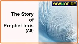 إدريس عليه السلام THE STORY OF PROPHET IDRIS (AS)