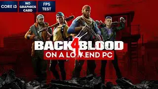 Back 4 Blood on Low End PC | NO Graphics Card | i3