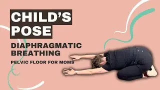 Child&rsquo;s Pose with Diaphragmatic Breathing | Pelvic Floor For Moms