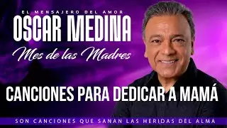 OSCAR MEDINA: MEJORES CANCIONES !! PARA EL DÍA DE LA MADRE - HOMENAJE A MAMÁ 🕊