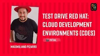 Test Drive Red Hat: Cloud Development Environments (CDEs) - Maximiliano Pizarro