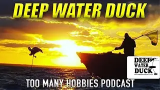 S5E2 Deep Water Duck | Too Many Hobbies Podcast