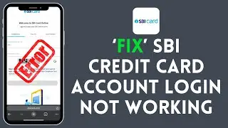 How to Fix SBI Credit Card Account Login Not Working 2024?