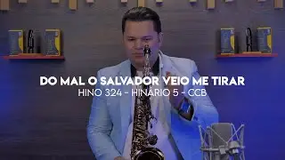 Hino 324 da CCB - Do mal o Salvador veio me tirar - Sax Alto - CCB - Samuel Flóes - Hinário 5