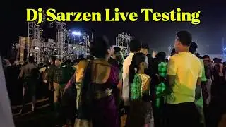 Dj Sarzen Live Testing 😱🔥 देखने के लिए लोगो की उमड़ी भीड़ 🔥