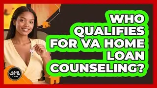 Who Qualifies for VA Home Loan Counseling?