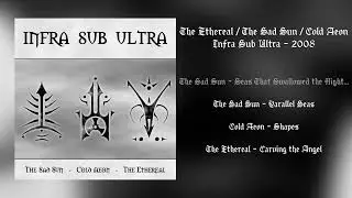 The Ethereal / The Sad Sun / Cold Aeon - Infra Sub Ultra - Split 2008