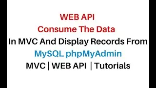 WEB API Consume In MVC Get Data From MySQL phpMyAdmin 4.7.9