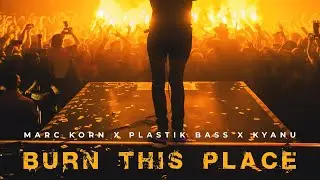 MARC KORN x PLASTIK BASS x KYANU - Burn This Place (Radio Edit) @plastikbasschannel