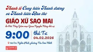 Thánh lễ Cung hiến Thánh đường & Thánh hiến Bàn thờ Giáo xứ Sao Mai | 9:00 ngày 4-2-2026