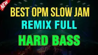 NEW BEST OPM SLOW JAM REMIX NONSTOP FULL HARD BASS