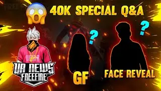 UA NEWS FREE FIRE Face Reveal ? 😯 || G F ? || 40k Special Q & A