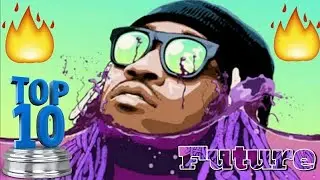 Top 10 - Future Songs