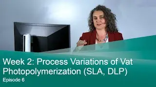 Episode 6: Process Variations of Vat Photopolymerization (SLA, DLP)