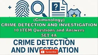 Crime Detection and Investigation 10-Item Questions & Answers SET 4A