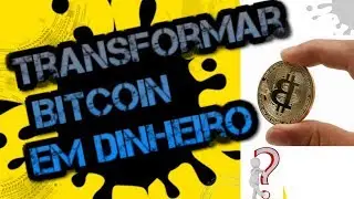 💲💲💲 Como transformar Bitcoin em Dinheiro
