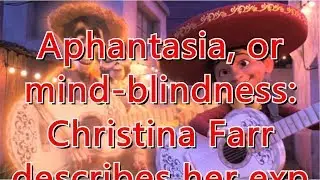 Aphantasia, or mind-blindness: Christina Farr describes her experience