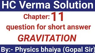 H.C. Verma Solutions - Gravitation - Chapter 11 , 
Question for short answer
