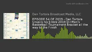 EPISODE 54 OF 2019 - Dan Tortora Unveils his Entire 2019 D-I Men's Basketball Tournament Bracket all