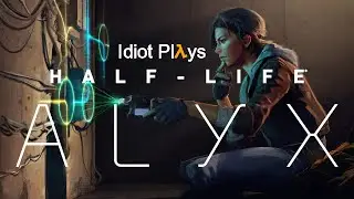 Idiot walkthrough | Half life - Alyx | Point Extraction