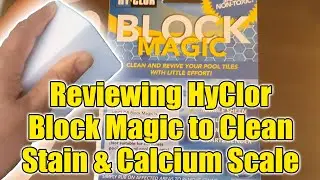 Reviewing HyClor Block Magic to Clean Stain & Calcium Scale from Pool Tile Surface