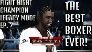 THE BEST BOXER OF ALL TIME! Fight Night Champion Legacy Mode Ep. 7