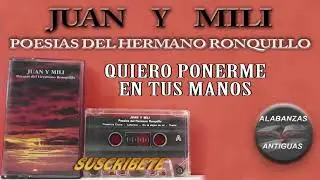 juan y mili | QUIERO PONERME EN TUS MANOS | alabanzas antiguas