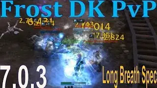 7.0.3 Frost DK PvP - Long Breath Spec BG - Pre Patch Live
