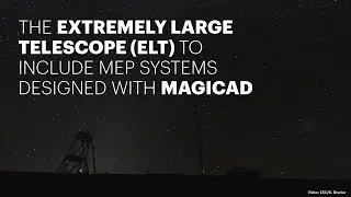The Extremely Large Telescope (ELT) to include MEP systems designed with MagiCAD