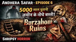 5000 Saal Purani Zameen Ke Neeche Basti 😱 | Burzahom Ruins Horror Mystery | Andhera Safar EP 6