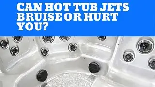 Can Hot Tub Jets Bruise or Hurt You?