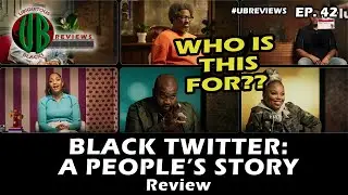 Black Twitter - Documentary Review | Ep. 42 | #UBreviews #BlackTwitter