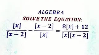 Solving Equations involving Greatest Integer function and fractional part function.