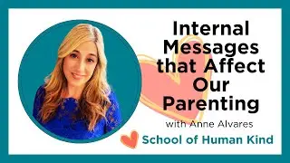 SOHK Internal Messages That Affect Our Parenting with Anne Alvares