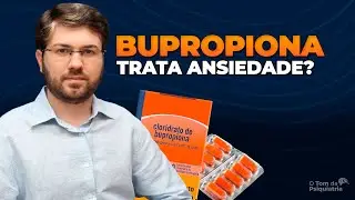 ⚠️ BUPROPIONA no tratamento do Transtorno de Ansiedade: é eficaz? aumenta a ansiedade?