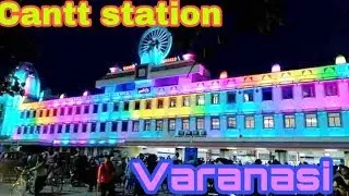Cantt Railway station varanasi,India | amazing look cantt station