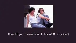 One Hope - over her (slowed & pitched)