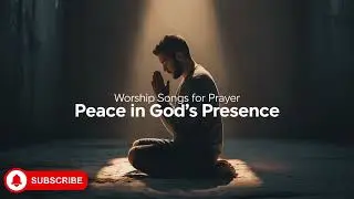 Peaceful Worship Music for Prayer, Reflection and Rest