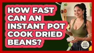 How Fast Can An Instant Pot Cook Dried Beans? - Pocket Friendly Kitchen