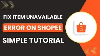 How to Fix 'Item Unavailable' Error on Shopee